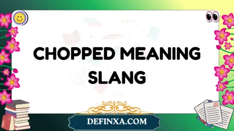 chopped meaning slang
